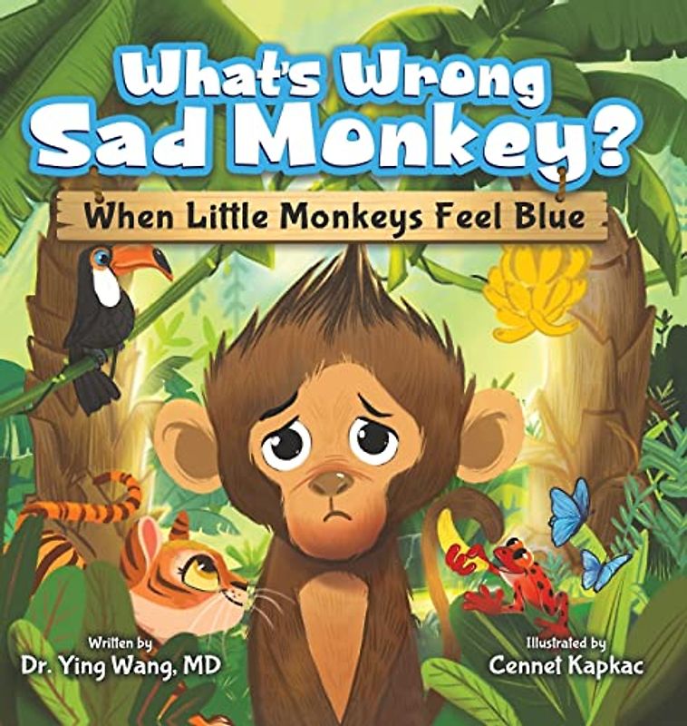 What's Wrong Sad Monkey?: When Little Monkeys Feel Blue