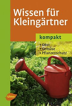 Wissen für Kleingärtner - kompakt