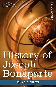 History of Joseph Bonaparte, King of Naples and of Italy