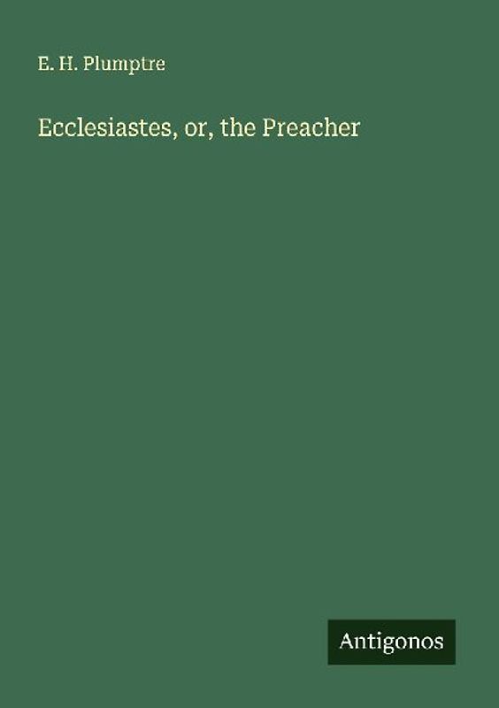Ecclesiastes, or, the Preacher