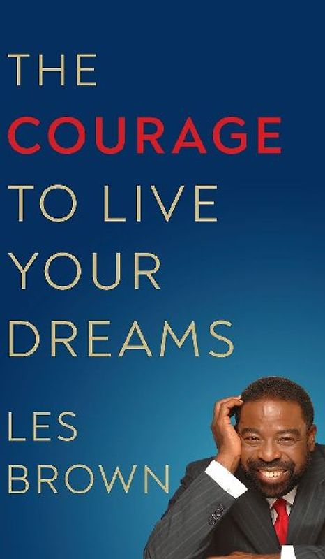 The Courage to Live Your Dreams