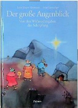 Der grosse Augenblick. Von den Weihnachtsgaben der Schöpfung