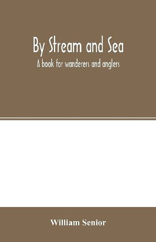 By stream and sea. A book for wanderers and anglers