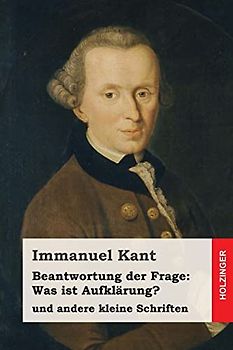 Beantwortung der Frage: Was ist Aufklärung?: und andere kleine Schriften