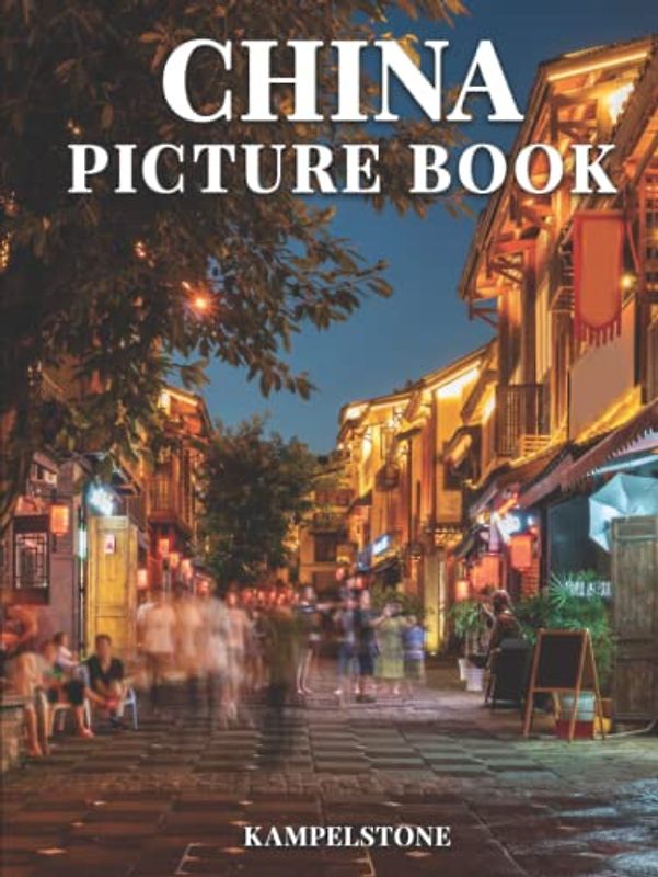 China Picture Book: 100 Beautiful Images of the Landscapes, City, Architecture and More - Perfect Gift Book or Hardcover Coffee Table Book