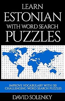 Learn Estonian with Word Search Puzzles: Learn Estonian Language Vocabulary with Challenging Word Find Puzzles for All Ages