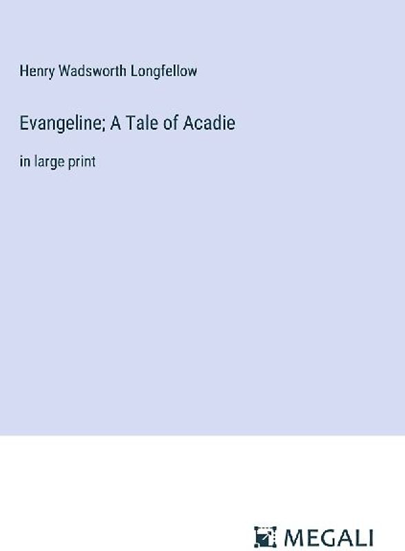 Evangeline; A Tale of Acadie