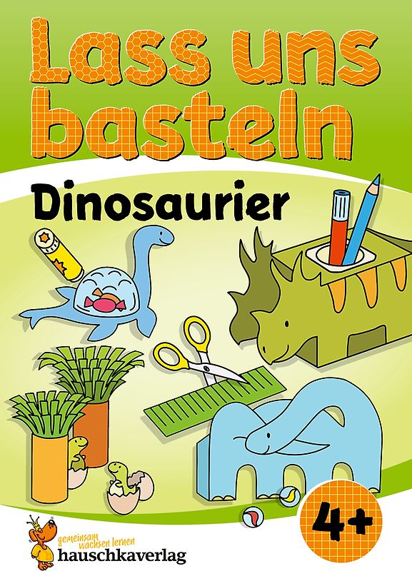 Lass uns basteln – Bastelbuch ab 4 Jahre – Dinosaurier