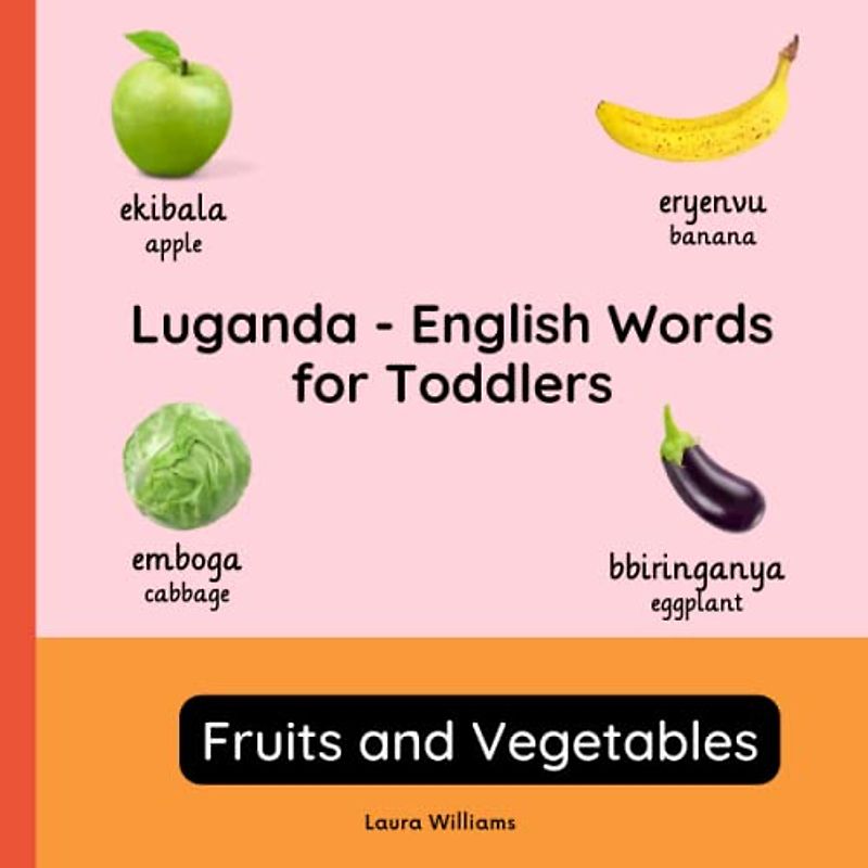 Luganda - English Words for Toddlers - Fruits and Vegetables: Teach and Learn Luganda For Kids and Beginners | Bilingual Picture Book with English ... Books for Children (English-Luganda), Band 2)