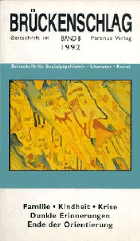 Brückenschlag. Zeitschrift für Sozialpsychiatrie, Literatur, Kunst / Familie, Kindheit, Krise - dunkle Erinnerungen, Ende der Orientierung