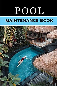 Pool Maintenance Book: Swimming Pool Cleaning and Maintenance Checklist for Maintenance Kit