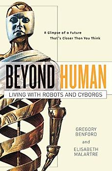 Beyond Human: Living with Robots and Cyborgs