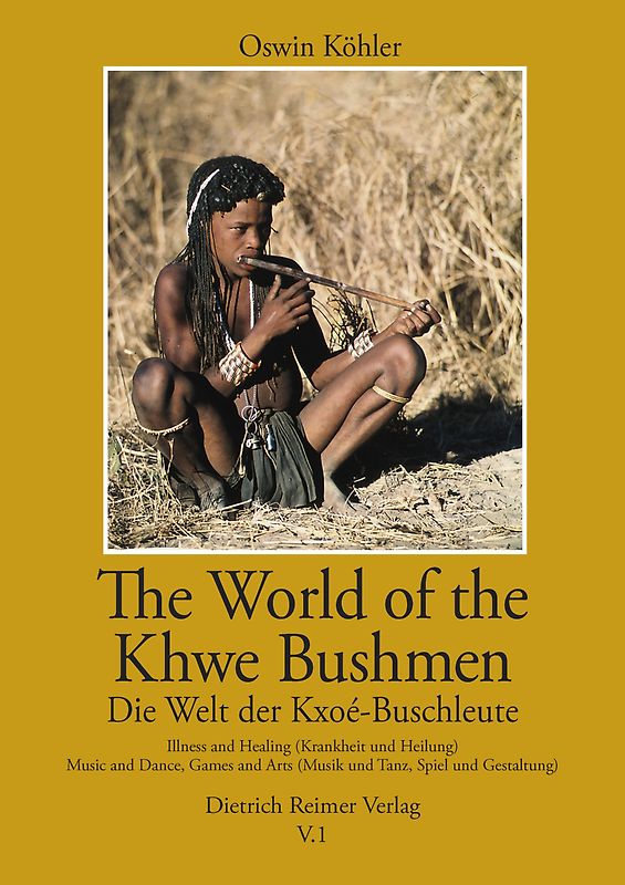 Die Welt der Kxoé-Buschleute im Südlichen Afrika / The World of the Khwe Bushmen in Southern Africa / Die Welt der Kxoé-Buschleute im südlichen Afrika