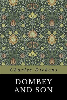 Dombey and Son: The Unabridged 1848 Charles Dickens Classic Novel