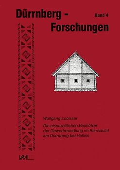 Die eisenzeitlichen Bauhölzer der Gewerbesiedlung im Ramsautal am Dürrnberg bei Hallein