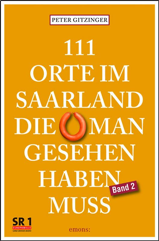 111 Orte im Saarland, die man gesehen haben muss, Band 2
