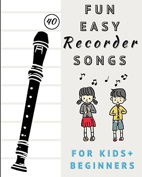 Fun And Easy Recorder Songs For Kids And Beginners: Easy To Play Recorder Classics (includes Fingering Chart)