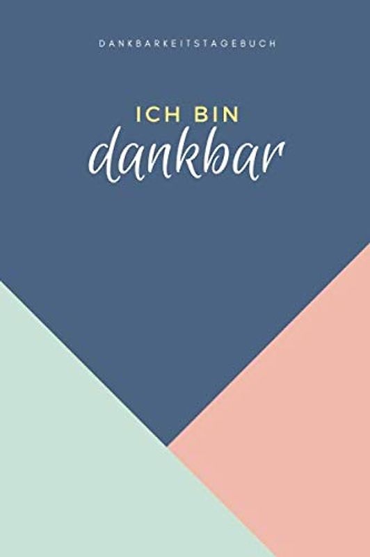 Ich bin dankbar - Dankbarkeitstagebuch: Minimalistisches Dankbarkeit Buch für Erwachsene (Frauen) (Dankbarkeit Tagebuch, Band 3)