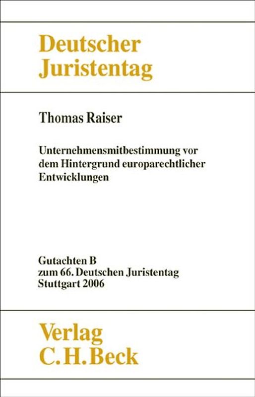 Verhandlungen des 66. Deutschen Juristentages Stuttgart 2006 Bd. I: Gutachten Teil B: Unternehmensmitbestimmung vor dem Hintergrund europarechtlicher Entwicklungen