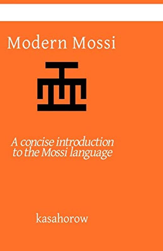 Modern Mossi: A concise introduction to the Mossi language (English Moshi, Band 25)
