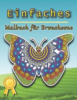 Einfaches Malbuch für Erwachsene: Ein Malbuch für Erwachsene zum Stressabbau, zur Entspannung und für Kreativität | Geeignet für alle Altersgruppen ... Schmetterlinge, Vögel, Bäume, Blumen