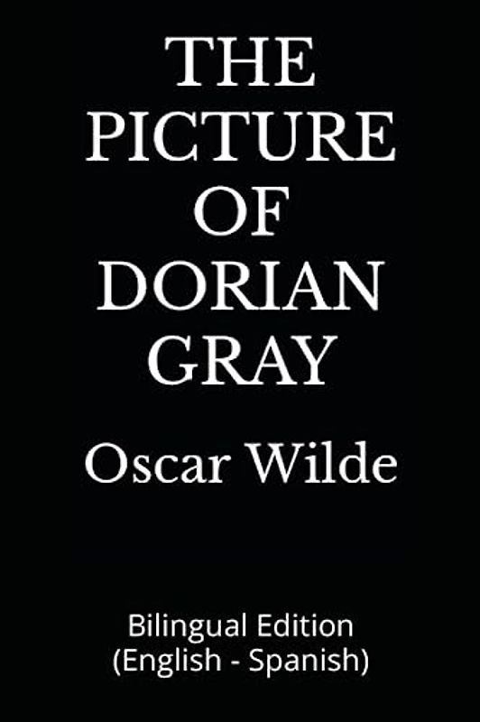 THE PICTURE OF DORIAN GRAY: Bilingual Edition (English - Spanish)