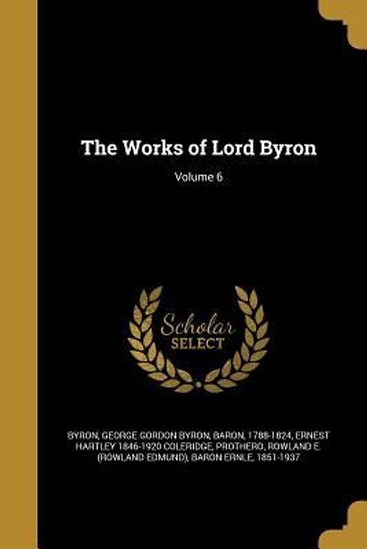 The Works of Lord Byron; Volume 6