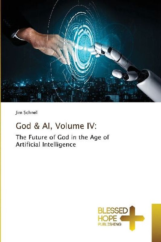 God & AI, Volume IV:
