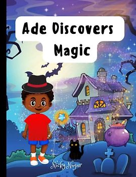 Ade Discovers Magic: An Enchanting Adventures and a Captivating Magical Mystery (Ade's Marvelous Discoveries)