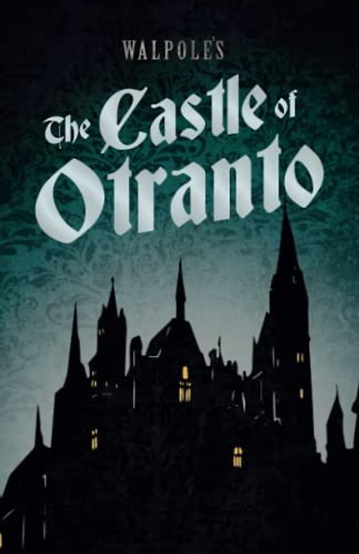 Walpole's The Castle of Otranto ; Including an Introductory Excerpt by Austin Dobson