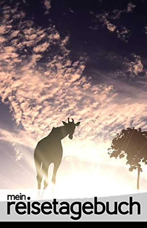 Mein Reisetagebuch für Afrika (Safari): Leeres Reisejournal, als Tagebuch und Geschenk für den Trip nach Afrika und die Safari