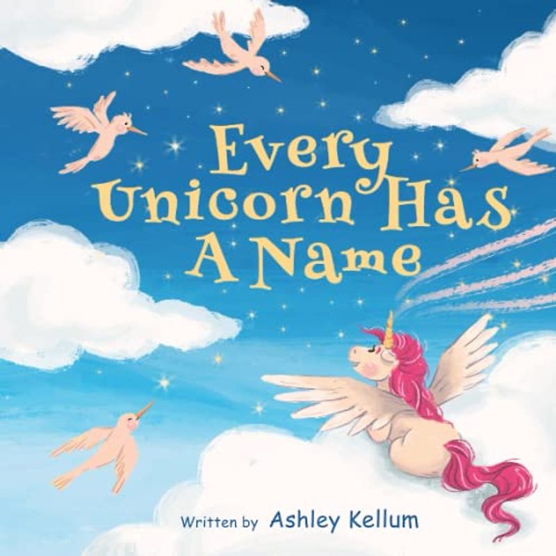 Every Unicorn Has A Name: A Fun and Inspiring Unicorn Story Book for Kids