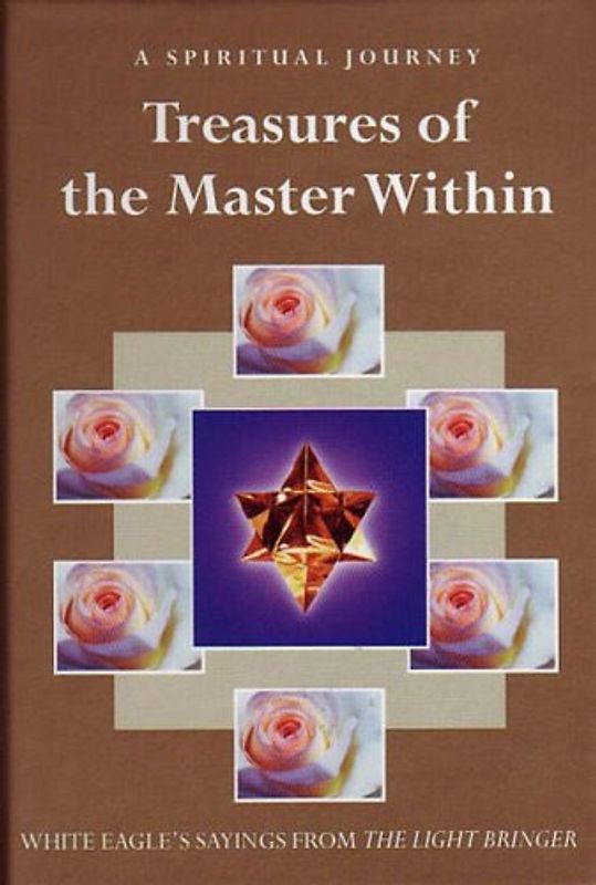 Treasures of the Master Within: Sayings from the Light Bringer: A Spiritual Journey - White Eagle
