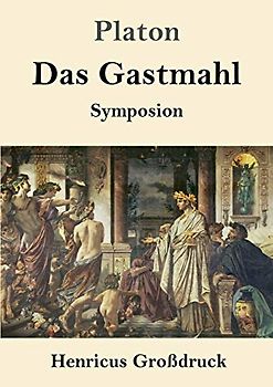 Das Gastmahl (Großdruck): (Symposion)