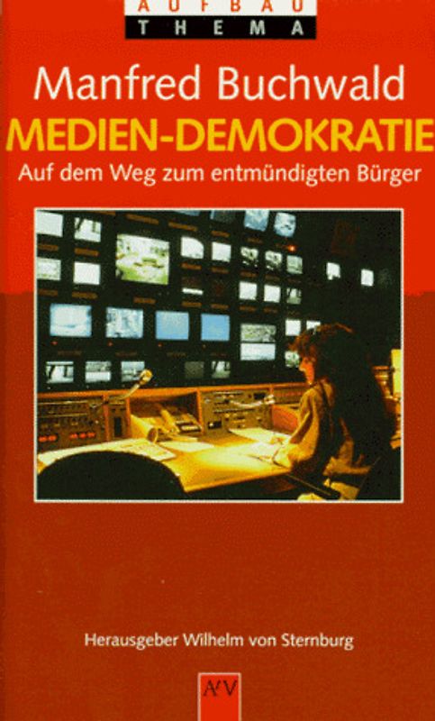 Medien-Demokratie. Auf dem Weg zum entmündigten Bürger