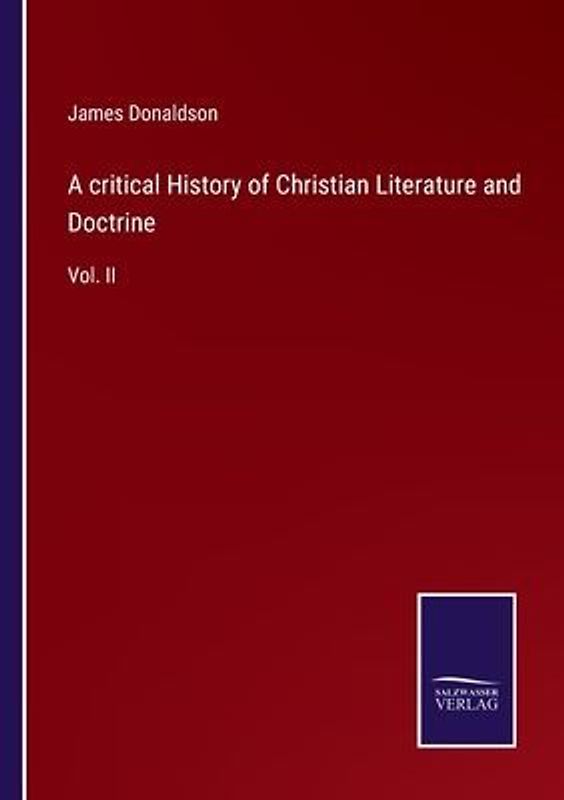 A critical History of Christian Literature and Doctrine