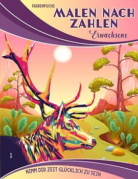 Malen nach Zahlen Erwachsene: Nimm dir Zeit Glücklich zu sein - Tolle Motive mit Landschaften, Tieren und tollen künstlerischen Elementen - Das ... Geschenke für Erwachsene, Band 1)