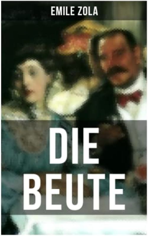Die Beute: La Curée: Die Rougon-Macquart Band 2