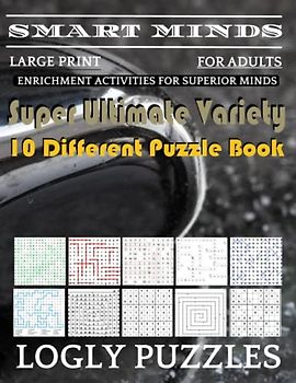 Smart Minds -Variety 10 Different Puzzle Book For Adults: Ultimate Variety Puzzles Large-Print Word Search, Word Maze .Word Spiral ,Word Angles, ... Crossword And Sudoku Easy , Medium And Hard