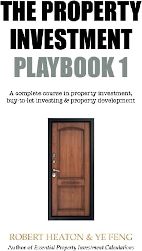 The Property Investment Playbook - Volume 1: A complete course in property investment, buy-to-let investing and property development