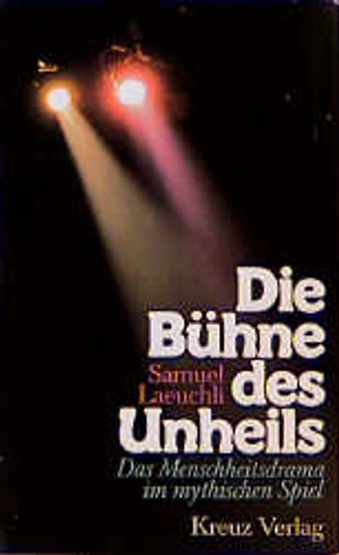 Die Bühne des Unheils. Das Menschheitsdrama im mythischen Spiel