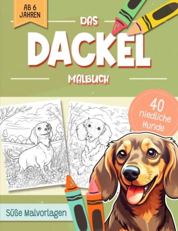 Dackel Malbuch: Niedliche Hundemotive zum Ausmalen und zur Entspannung – Ein Ausmalbuch mit 40 Wunderschönen Malvorlagen für Erwachsene, Kinder und Alle Hundeliebhaber