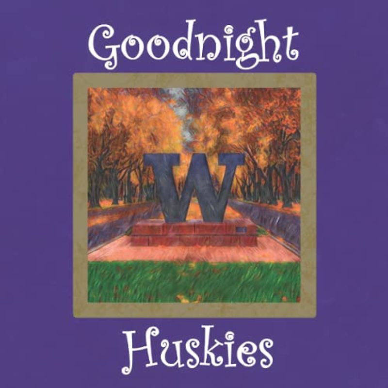 Goodnight Huskies: A Bedtime Story for University of Washington Fans