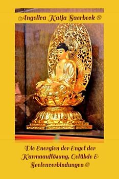 Die Energien der Engel der Karmaauflösung, Gelübde & Seelenverbindungen: Engelenergie (Die Weihen der Engel ®)