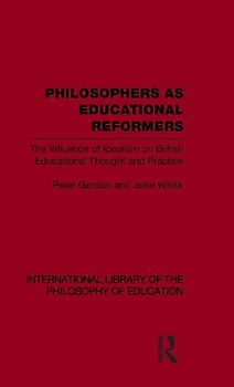 Philosophers as Educational Reformers (International Library of the Philosophy of Education Volume 10)