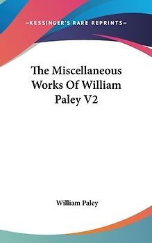 The Miscellaneous Works Of William Paley V2
