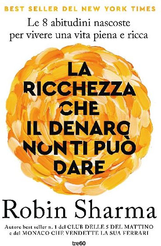 La ricchezza che il denaro non ti può dare. Le 8 abitudini nascoste per vivere una vita piena e ricca