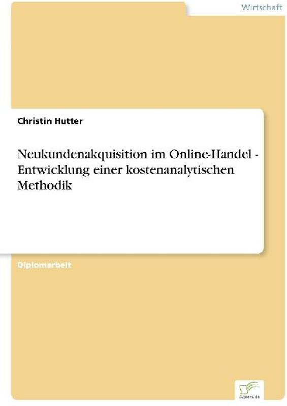 Neukundenakquisition im Online-Handel - Entwicklung einer kostenanalytischen Methodik