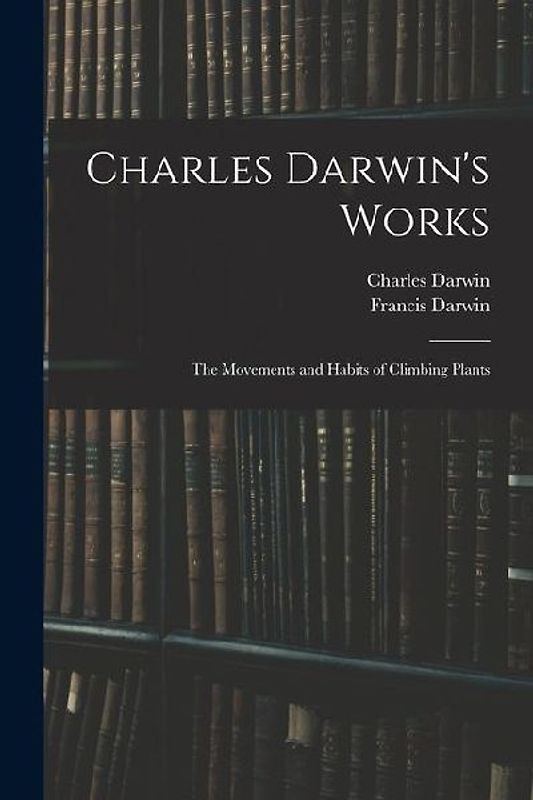 Charles Darwin's Works: The Movements and Habits of Climbing Plants