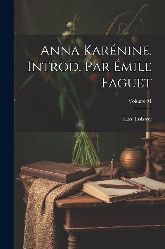 Anna Karénine. Introd. par Émile Faguet; Volume 01